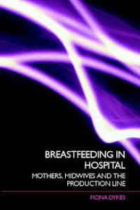 Breastfeeding in Hospital: Mothers, Midwives, and the Production Line