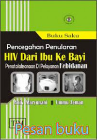 Buku Saku Pencegahan Penularan HIV dari IBU ke BAYI Penatalaksanaan di Pelayanan Kebidanan