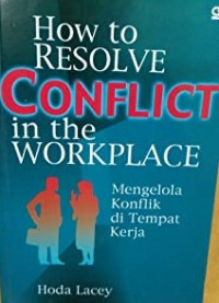 How To Resolve Conflict In The Workplace = Mengelola konflik di tempat kerja