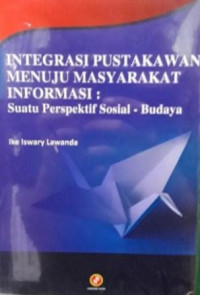 Integrasi pustakawan menuju masyarakat informasi : suatu perspektif sosial budaya