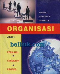 Organisasi : perilaku, struktur, proses jilid 1
