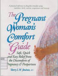 THE PREGNANT WOMEN'S COMFORT GUIDE: safe, quick and easy relief from the discomforts of pregnancy & postpartum