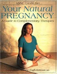 YOUR NATURAL PREGNANCY: a guide to complementary therapies