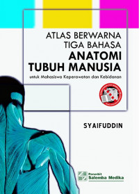 Atlas Berwarna Tiga Bahasa Anatomi Tubuh Manusia: Untuk mahasiswa keperawatan dan Kebidanan