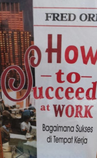How to succeed at work = Bagaimana sukses di tempat kerja