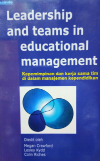 Leadership and Teams In Educational Management = kepemimpinan dan kerjasama tim di dalam manajemen kependidikan