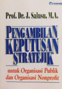 Pengambilan Keputusan Stratejik : Untuk Organisasi Publik dan Organisasi Non Profit