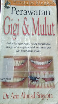 Panduan singkat perawatan gigi dan mulut=The dental and oral handbook