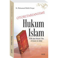 Otoritarianisme Hukum Islam Kritik atas hierarki teks Al-Kutub As-Sittah